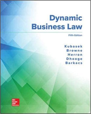 Dynamic Business Law (5th Edition) Format: PDF eTextbooks ISBN-13: 978-1260247893 ISBN-10: 1260247899 Delivery: Instant Download Authors: Nancy Kubasek Publisher: McGraw-Hill Education