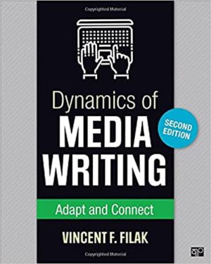 Dynamics of Media Writing - Adapt and Connect (2nd Edition) Format: PDF eTextbooks ISBN-13: 978-1506381466 ISBN-10: 1506381464 Delivery: Instant Download Authors: Vincent F. Filak Publisher: CQ Press