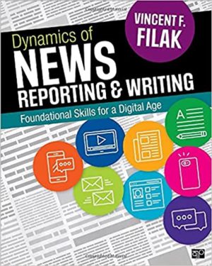 Dynamics of News Reporting and Writing - Journalism in the Digital-First Age Format: PDF eTextbooks ISBN-13: 978-1506344744 ISBN-10: 1506344747 Delivery: Instant Download Authors: Vincent F. Filak Publisher: CQ Press