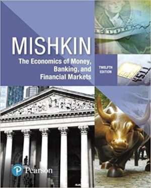 Economics of Money, Banking and Financial Markets (12th Edition) Format: PDF eTextbooks ISBN-13: 978-0134733821 ISBN-10: 0134733827 Delivery: Instant Download Authors: Frederic Mishkin Publisher: Pearson