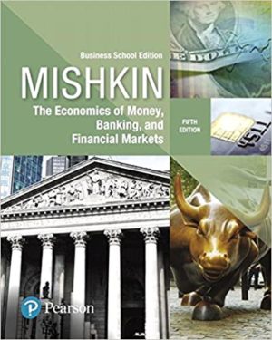 Economics of Money, Banking and Financial Markets - Business School Edition (5th Edition) Format: PDF eTextbooks ISBN-13: 978-0134734200 ISBN-10: 0134734203 Delivery: Instant Download Authors: Frederic Mishkin Publisher: Pearson