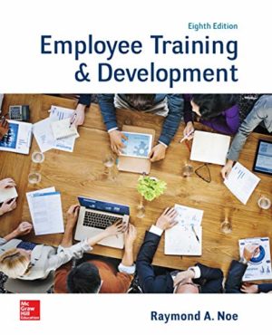 Employee Training & Development (8th Edition) Format: PDF eTextbooks ISBN-13: 978-1260565638 ISBN-10: 1260565637 Delivery: Instant Download Authors: Raymond Noe Publisher: McGraw-Hill