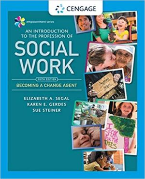 Empowerment Series - An Introduction to the Profession of Social Work (6th Edition) Format: PDF eTextbooks ISBN-13: 978-1337567046 ISBN-10: 9781337567046 Delivery: Instant Download Authors: Elizabeth A. Segal Publisher: Cengage