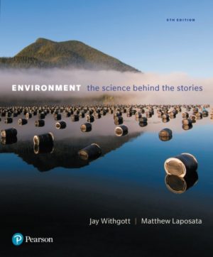 Environment - The Science Behind the Stories (6th Edition) Format: PDF eTextbooks ISBN-13: 978-0134204888 ISBN-10: 0134204883 Delivery: Instant Download Authors: Jay H. Withgott, Matthew Laposata Publisher: Pearson