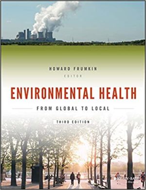 Environmental Health - From Global to Local (3rd Edition) Format: PDF eTextbooks ISBN-13: 978-1118984765 ISBN-10: 1118984765 Delivery: Instant Download Authors: Howard Frumkin Publisher: Jossey-Bass