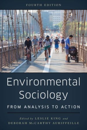 Environmental Sociology - From Analysis to Action (4th Edition) Format: PDF eTextbooks ISBN-13: 978-1538116784 ISBN-10: 1538116782 Delivery: Instant Download Authors: Leslie King Publisher: Rowman & Littlefield Publishers