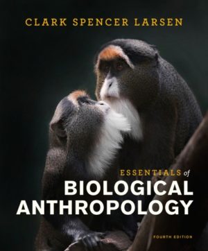 Essentials of Biological Anthropology (Fourth Edition) Format: PDF eTextbooks ISBN-13: 978-0393667431 ISBN-10: 039366743X Delivery: Instant Download Authors: Clark Spencer Larsen Publisher: W. W. Norton