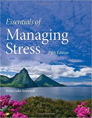 Essentials of Managing Stress (5th Edition) Format: PDF eTextbooks ISBN-13: 978-1284180725 ISBN-10: 1284180727 Delivery: Instant Download Authors: Brian Luke Seaward Publisher: Jones & Bartlett Learning