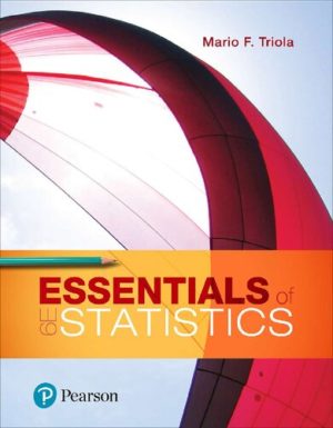 Essentials of Statistics (6th Edition) Format: PDF eTextbooks ISBN-13: 978-0134685779 ISBN-10: 0134685776 Delivery: Instant Download Authors: Mario F. Triola Publisher: Pearson