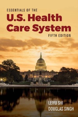Essentials of the U.S. Health Care System (5th Edition) Format: PDF eTextbooks ISBN-13: 978-1284156720 ISBN-10: 1284156729 Delivery: Instant Download Authors: Leiyu Shi Publisher: Jones & Bartlett Learning