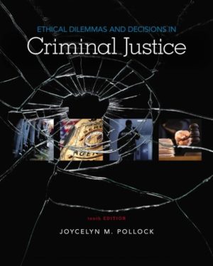 Ethical Dilemmas and Decisions in Criminal Justice (10th Edition) Format: PDF eTextbooks ISBN-13: 9781337558495 ISBN-10: 1337558494 Delivery: Instant Download Authors: Joycelyn M. Pollock Publisher: Cengage Learning