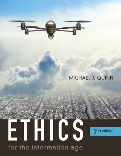 Ethics for the Information Age (7th Edition) Format: PDF eTextbooks ISBN-13: 978-0134296548 ISBN-10: 9780134296548 Delivery: Instant Download Authors: Michael J. Quinn Publisher: Pearson
