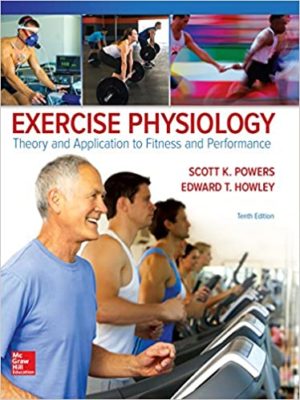 Exercise Physiology - Theory and Application to Fitness and Performance (10th Edition) Format: PDF eTextbooks ISBN-13: 978-1259870453 ISBN-10: 1259870456 Delivery: Instant Download Authors: Scott Powers Publisher: McGraw-Hill Education