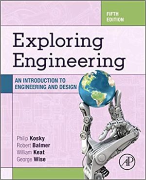 Exploring Engineering - An Introduction to Engineering and Design (5th Edition) Format: PDF eTextbooks ISBN-13: 978-0128150733 ISBN-10: 0128150734 Delivery: Instant Download Authors: Philip Kosky Publisher: Academic Press