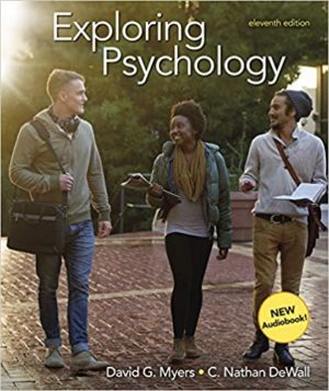 Exploring Psychology (Eleventh Edition) Format: PDF eTextbooks ISBN-13: 978-1319104191 ISBN-10: 1319104193 Delivery: Instant Download Authors: David G. Myers Publisher: Worth