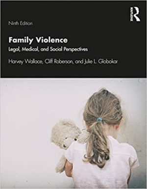 Family Violence - Legal, Medical, and Social Perspectives (9th Edition) Format: PDF eTextbooks ISBN-13: 978-1138363342 ISBN-10: 1138363340 Delivery: Instant Download Authors: Harvey Wallace Publisher: Routledge