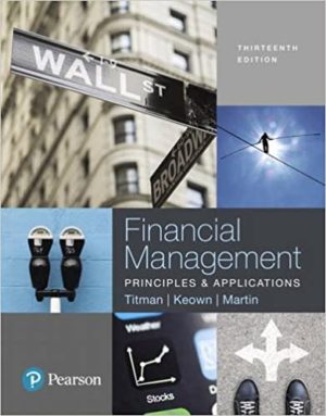 Financial Management - Principles and Applications (13th Edition) Format: PDF eTextbooks ISBN-13: 978-0134417219 ISBN-10: 0134417216 Delivery: Instant Download Authors: Sheridan Titman Publisher: Pearson