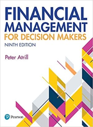 Financial Management for Decision Makers (9th Edition) Format: PDF eTextbooks ISBN-13: 978-1292311432 ISBN-10: 1292311436 Delivery: Instant Download Authors: Peter Atrill Publisher: Pearson