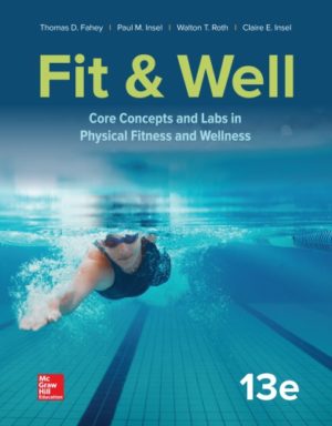 Fit & Well - Core Concepts and Labs in Physical Fitness and Wellness (13th Edition) Format: PDF eTextbooks ISBN-13: 978-1260397130 ISBN-10: 1260397130 Delivery: Instant Download Authors: Thomas Fahey Publisher: McGraw-Hill Higher Education