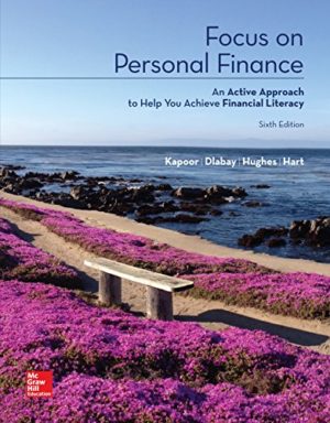 Focus on Personal Finance (6th Edition) Format: PDF eTextbooks ISBN-13: 978-1260091939 ISBN-10: 1260091937 Delivery: Instant Download Authors: Jack R. Kapoor Publisher: Mc Graw Hill Education