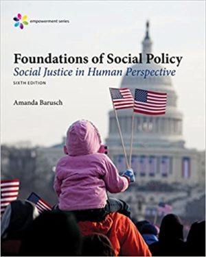 Foundations of Social Policy - Social Justice in Human Perspective (6th Edition) Format: PDF eTextbooks ISBN-13: 978-1305943247 ISBN-10: 1305943244 Delivery: Instant Download Authors: Amanda S. Barusch Publisher: Cengage