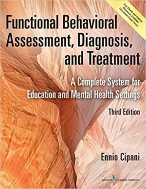 Functional Behavioral Assessment, Diagnosis, and Treatment - A Complete System for Education and Mental Health Settings (3rd Edition) Format: PDF eTextbooks ISBN-13: 978-0826170323 ISBN-10: 0826170323 Delivery: Instant Download Authors: Ennio Cipani PhD Publisher: Springer Publishing Company