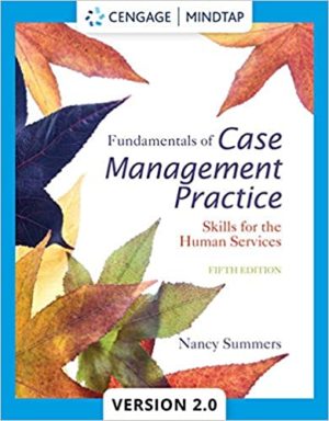 Fundamentals of Case Management Practice - Skills for the Human Services (5th Edition) Format: PDF eTextbooks ISBN-13: 978-1305094765 ISBN-10: 130509476X Delivery: Instant Download Authors: Nancy Summers Publisher: Cengage Learning