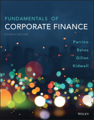 Fundamentals of Corporate Finance (4th Edition) by Robert Parrino Format: PDF eTextbooks ISBN-13: 978-1119371403 ISBN-10: 1119371406 Delivery: Instant Download Authors: Robert Parrino Publisher: Wiley