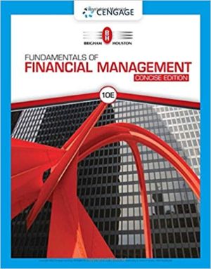 Fundamentals of Financial Management, Concise Edition (10th Edition) Format: PDF eTextbooks ISBN-13: 978-1337902571 ISBN-10: 1337902578 Delivery: Instant Download Authors: Eugene F. Brigham Publisher: Cengage