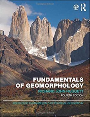 Fundamentals of Geomorphology (4th Edition) Format: PDF eTextbooks ISBN-13: 978-1138940642 ISBN-10: 113894064X Delivery: Instant Download Authors: Richard John Huggett Publisher: Routledge