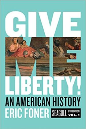 Give Me Liberty - An American History (Sixth Edition) (Vol. 1) Format: PDF eTextbooks ISBN-13: 978-0393418248 ISBN-10: 0393418243 Delivery: Instant Download Authors: Eric Foner Publisher: W. W. Norton