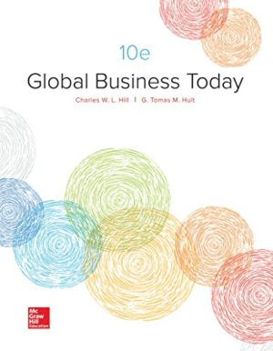 Global Business Today (10th Edition) Format: PDF eTextbooks ISBN-13: 978-1259686696 ISBN-10: 1259686698 Delivery: Instant Download Authors: Charles W. L. Hill Dr, G. Tomas M. Hult Publisher: McGraw-Hill Education