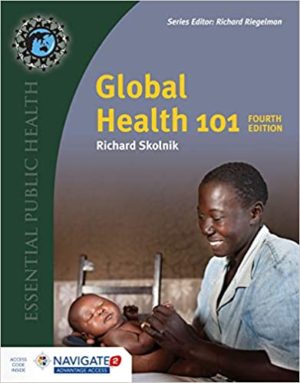 Global Health 101 (4th Edition) Format: PDF eTextbooks ISBN-13: 978-1284145380 ISBN-10: 1284145387 Delivery: Instant Download Authors: Richard Skolnik Publisher: Jones & Bartlett Learning