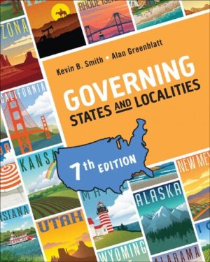 Governing States and Localities (7th Edition) Format: PDF eTextbooks ISBN-13: 978-1544325422 ISBN-10: 1544325428 Delivery: Instant Download Authors: Kevin B. Smith Publisher: CQ