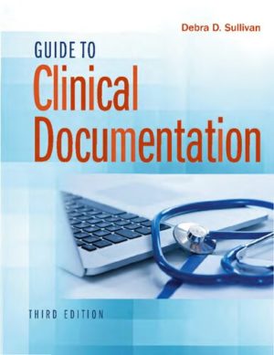 Guide to Clinical Documentation (Third Edition) Format: PDF eTextbooks ISBN-13: 978-0803666627 ISBN-10: 0803666624 Delivery: Instant Download Authors: Debra D. Sullivan PhD RN PA-C Publisher: F.A. Davis Company