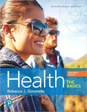 Health - The Basics (13th Edition) Format: PDF eTextbooks ISBN-13: 978-0134709680 ISBN-10: 0134709683 Delivery: Instant Download Authors: Rebecca Donatelle Publisher: Pearson