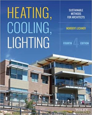Heating, Cooling, Lighting - Sustainable Design Methods for Architects (4th Edition) Format: PDF eTextbooks ISBN-13: 978-1118582428 ISBN-10: 111858242X Delivery: Instant Download Authors: Norbert Lechner Publisher: Wiley