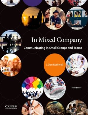 In Mixed Company - Communicating in Small Groups and Teams (10th Edition) Format: PDF eTextbooks ISBN-13: 978-0190919900 ISBN-10: 0190919906 Delivery: Instant Download Authors: J. Dan Rothwell Publisher: Oxford University Press