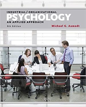 Industrial Organizational Psychology - An Applied Approach (8th Edition) Format: PDF eTextbooks ISBN-13: 978-1305118423 ISBN-10: 1305118421 Delivery: Instant Download Authors: Michael G. Aamodt Publisher: Cengage