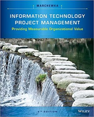 Information Technology Project Management - Providing Measurable Organizational Value (5th Edition) Format: PDF eTextbooks ISBN-13: 978-1118911013 ISBN-10: 1118911016 Delivery: Instant Download Authors: Jack T. Marchewka Publisher: Wiley