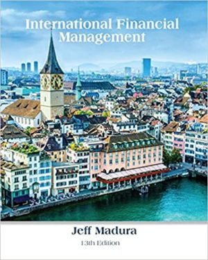 International Financial Management (13th Edition) Format: PDF eTextbooks ISBN-13: 978-1337099738 ISBN-10: 9781337099738 Delivery: Instant Download Authors: Jeff Madura Publisher: Cengage Learning
