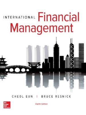 International Financial Management (8th Edition) Format: PDF eTextbooks ISBN-13: 978-1259717789 ISBN-10: 125971778X Delivery: Instant Download Authors: Cheol S. Eun; Bruce G. Resnick Publisher: McGraw-Hill