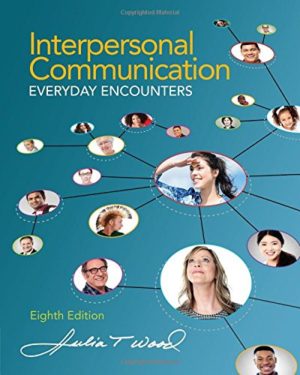Interpersonal Communication - Everyday Encounters (8th Edition) Format: PDF eTextbooks ISBN-13: 978-1285445830 ISBN-10: 128544583X Delivery: Instant Download Authors: Julia T. Wood Publisher: Cengage Learning