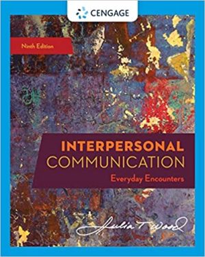 Interpersonal Communication - Everyday Encounters (9th Edition) Format: PDF eTextbooks ISBN-13: 978-0357032947 ISBN-10: 0357032942 Delivery: Instant Download Authors: Julia T. Wood Publisher: Cengage Learning