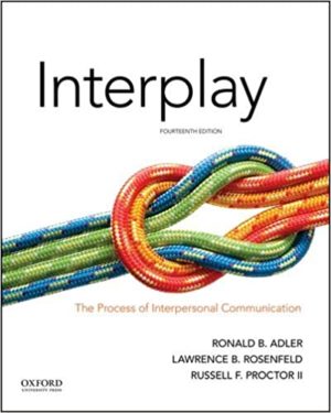 Interplay - The Process of Interpersonal Communication (14th Edition) Format: PDF eTextbooks ISBN-13: 978-0190646257 ISBN-10: 019064625X Delivery: Instant Download Authors: Ronald B. Adler Publisher: Oxford University Press