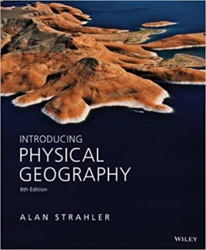 Introducing Physical Geography (6th Edition) Format: PDF eTextbooks ISBN-13: 978-1118396209 ISBN-10: 1118396200 Delivery: Instant Download Authors: Alan H. Strahler Publisher: Wiley