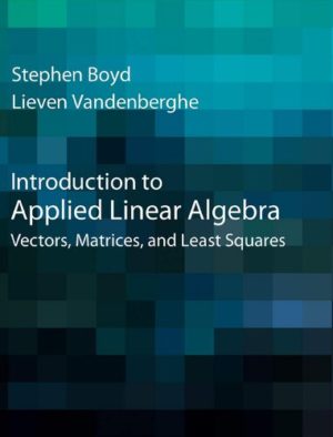 Introduction to Applied Linear Algebra - Vectors, Matrices, and Least Squares Format: PDF eTextbooks ISBN-13: 978-1316518960 ISBN-10: 1316518965 Delivery: Instant Download Authors: Stephen Boyd Publisher: Cambridge University Press