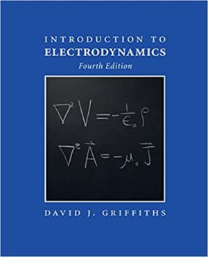 Introduction to Electrodynamics (4th Edition) Format: PDF eTextbooks ISBN-13: 978-1108420419 ISBN-10: 1108420419 Delivery: Instant Download Authors: David J. Griffiths Publisher:Cambridge University Press