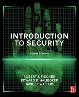 Introduction to Security (10th Edition) Format: PDF eTextbooks ISBN-13: 978-0128053102 ISBN-10: 0128053100 Delivery: Instant Download Authors: Robert Fischer Ph.D. Publisher: Butterworth-Heinemann