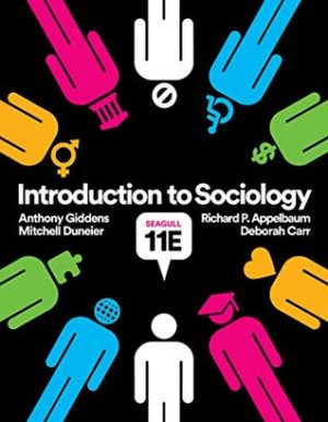 Introduction to Sociology (Seagull Eleventh Edition) Format: PDF eTextbooks ISBN-13: 978-0393639452 ISBN-10: 0393639452 Delivery: Instant Download Authors: Deborah Carr, Anthony Giddens, Mitchell Duneier, Richard P. Appelbaum Publisher: W. W. Norton & Company